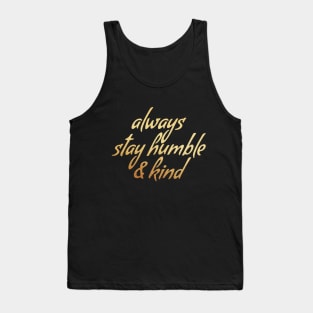 Always stay humble & kind Tank Top